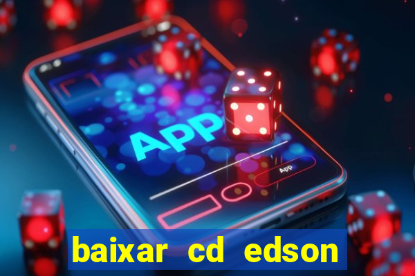 baixar cd edson gomes as 50 melhores